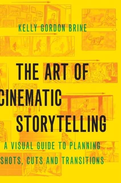 The Art of Cinematic Storytelling: A Visual Guide to Planning Shots, Cuts, and Transitions (Hardcover)