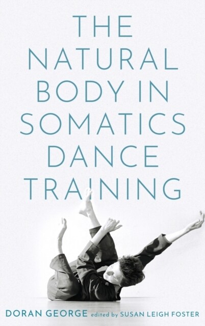 The Natural Body in Somatics Dance Training (Hardcover)