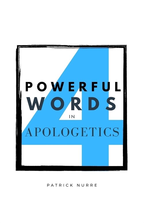 Four Powerful Words in Apologetics (Paperback)