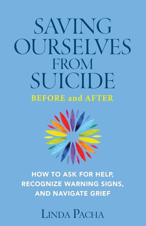 Saving Ourselves From Suicide - Before and After: How to Ask for Help, Recognize Warning Signs, and Navigate Grief (Paperback)