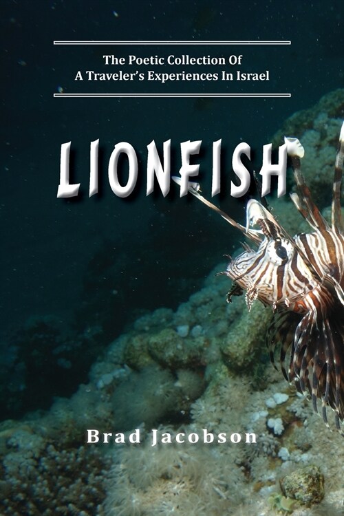 LionFish: The Poetic Collection Of A Travelers Experiences In Israel (Paperback)