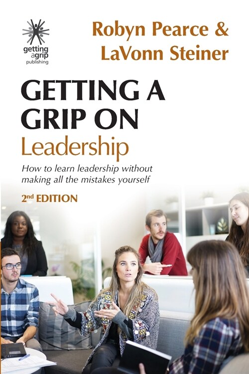 Getting A Grip On Leadership: How to learn leadership without making all the mistakes yourself! (Paperback, 2)