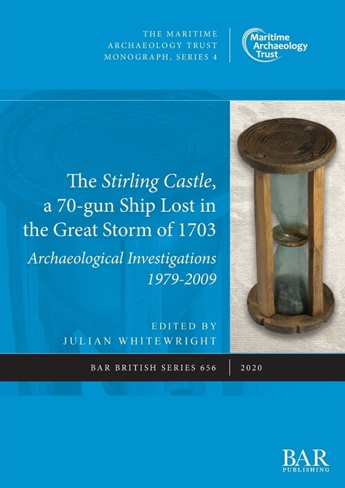 The Stirling Castle, a 70-gun Ship Lost in the Great Storm of 1703: Archaeological Investigations 1979-2009 (Paperback)