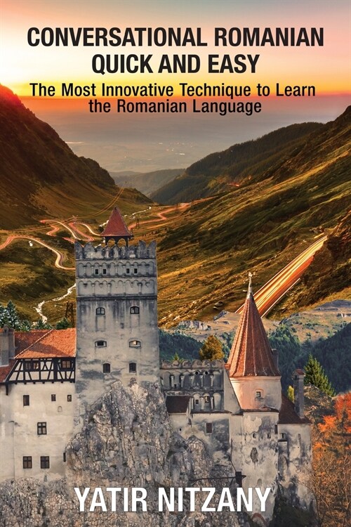 Conversational Romanian Quick and Easy: The Most Innovative Technique to Learn the Romanian Language. (Paperback)