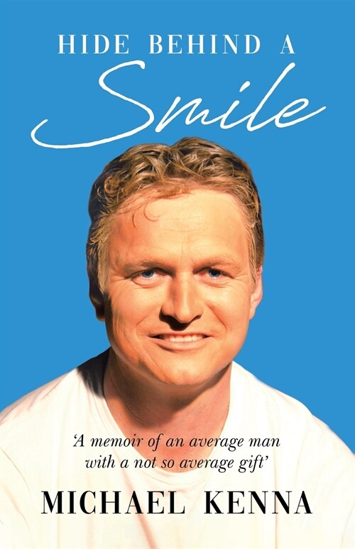 Hide Behind a Smile: A Memoir of an Average Man With a Not so Average Gift (Paperback)