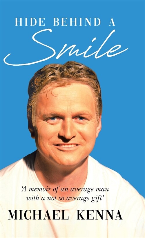 Hide Behind a Smile: A Memoir of an Average Man With a Not so Average Gift (Hardcover)