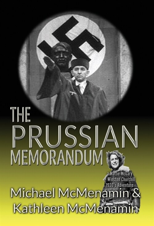 The Prussian Memorandum, A Mattie McGary + Winston Churchill 1930s Adventure (Hardcover)