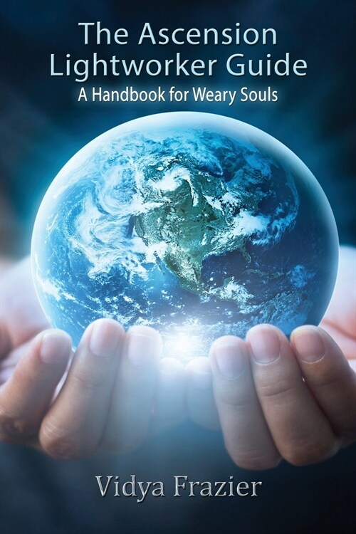 The Ascension Lightworker Guide: A Handbook for Weary Souls (Paperback)