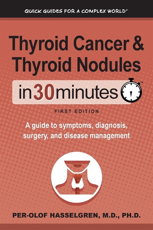 Thyroid Cancer and Thyroid Nodules In 30 Minutes: A guide to symptoms, diagnosis, surgery, and disease management (Paperback)