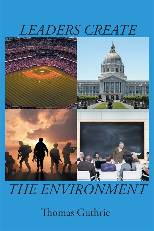 Leaders Create the Environment (Paperback)