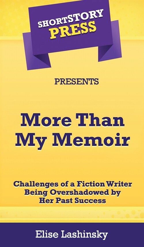 Short Story Press Presents More Than My Memoir: Challenges of a Fiction Writer Being Overshadowed by Her Past Success (Hardcover)