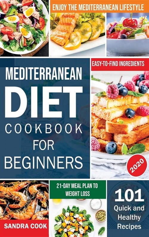 Mediterranean Diet For Beginners: 101 Quick and Healthy Recipes with Easy-to-Find Ingredients to Enjoy The Mediterranean Lifestyle (21-Day Meal Plan t (Hardcover)