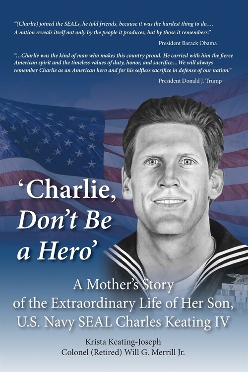 Charlie, Dont Be a Hero: A Mothers Story of the Extraordinary Life of Her Son, U.S. Navy SEAL Charles Keating IV (Paperback)