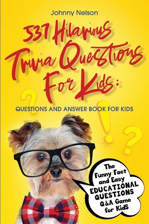 537 Hilarious Trivia Questions for Kids: The Funny Fact and Easy Educational Questions Q&A Game for Kids (Paperback)