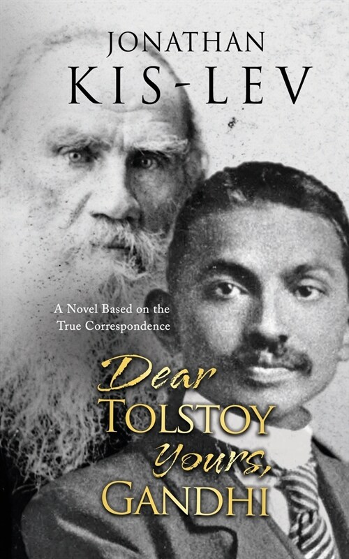 Dear Tolstoy, Yours Gandhi: A Novel Based on the True Correspondence (Paperback)