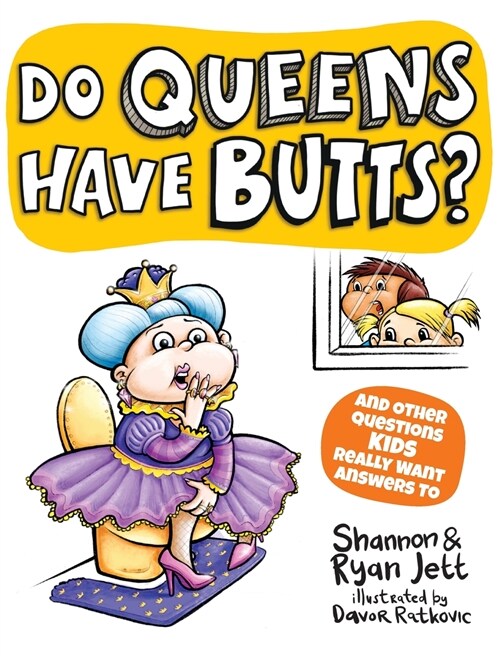 Do Queens Have Butts?: And Other Questions Kids Really Want Answers To (Hardcover)