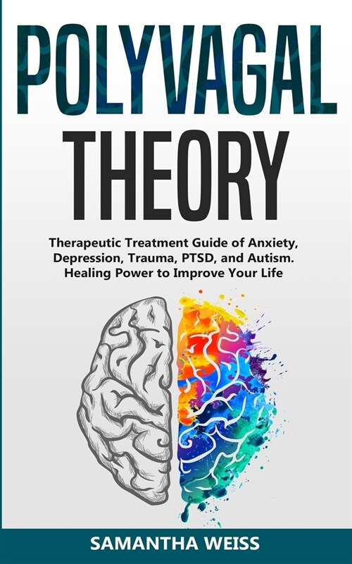 Polyvagal Theory: Therapeutic Treatment Guide of Anxiety, Depression, Trauma, PTSD, and Autism. Healing Power to Improve Your Life (Paperback)
