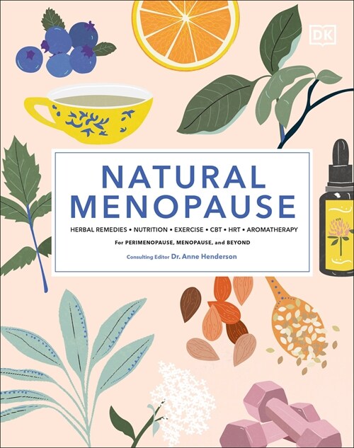 Natural Menopause: Herbal Remedies, Aromatherapy, Cbt, Nutrition, Exercise, Hrt...for Perimenopause (Hardcover)