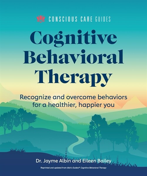 Cognitive Behavioral Therapy: Recognize and Overcome Behaviors for a Healthier, Happier You (Paperback)
