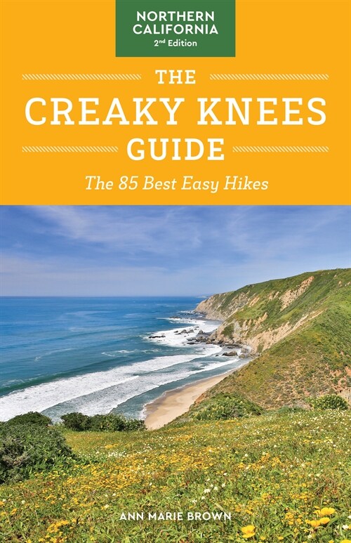 The Creaky Knees Guide Northern California, 2nd Edition: The 80 Best Easy Hikes (Paperback)