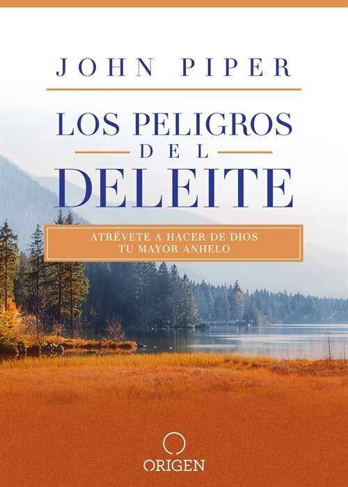 Los Peligros del Deleite: Atr?ete a Hacer de Dios Tu Mayor Anhelo / Dangerous Duty of Delight (Paperback)