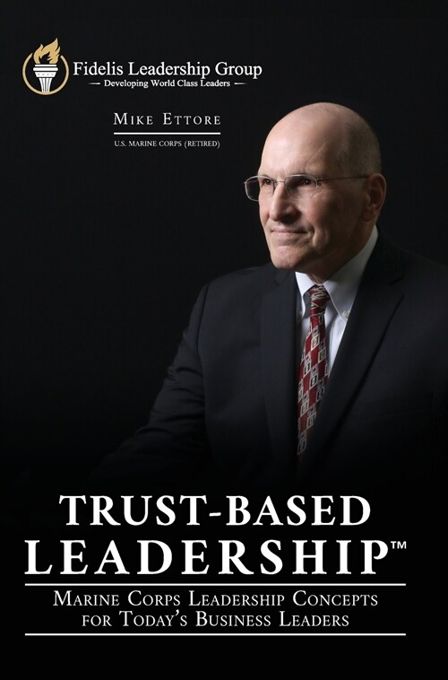 Trust-Based Leadership: Marine Corps Leadership Concepts for Todays Business Leaders (Hardcover)