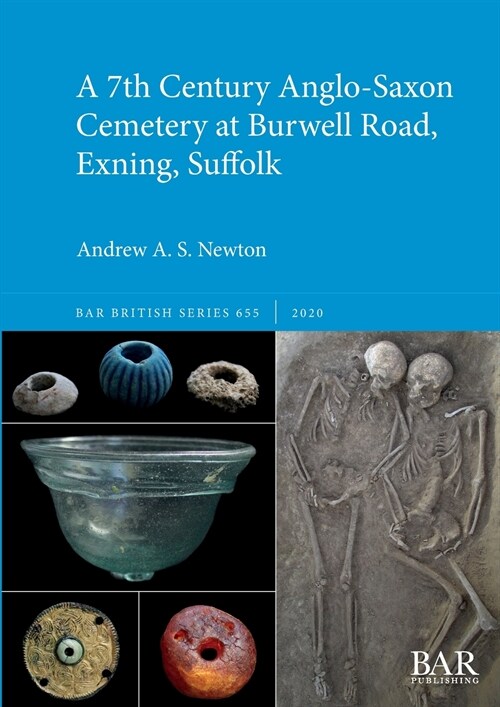 A 7th Century Anglo-Saxon Cemetery at Burwell Road, Exning, Suffolk (Paperback)