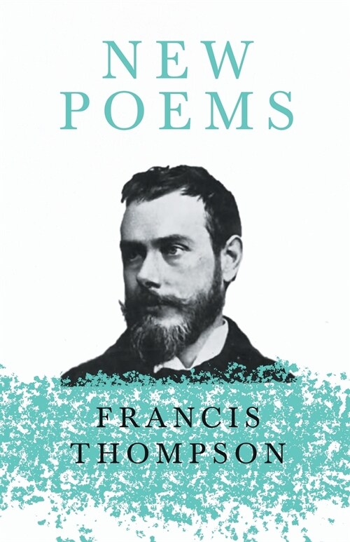 New Poems: With a Chapter from Francis Thompson, Essays, 1917 by Benjamin Franklin Fisher (Paperback)