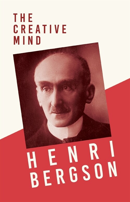 The Creative Mind: With a Chapter from Bergson and his Philosophy by J. Alexander Gunn (Paperback)