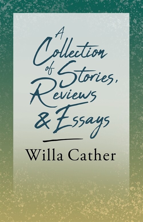 A Collection of Stories, Reviews and Essays: With an Excerpt from Willa Cather - Written for the Borzoi, 1920 By H. L. Mencken (Paperback)