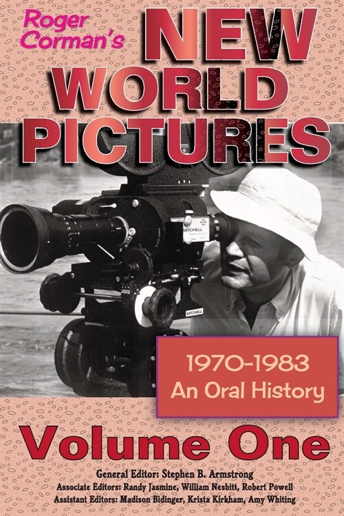 Roger Cormans New World Pictures (1970-1983): An Oral History Volume 1 (Paperback)