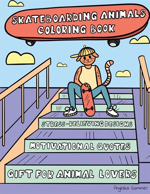 Skateboarding Animals Coloring Book: A Fun, Easy, And Relaxing Coloring Gift Book with Stress-Relieving Designs and Quotes for Skaters and Animal Love (Paperback)