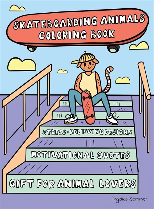 Skateboarding Animals Coloring Book: A Fun, Easy, And Relaxing Coloring Gift Book with Stress-Relieving Designs and Quotes for Skaters and Animal Love (Hardcover)