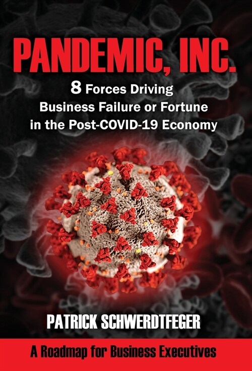 Pandemic, Inc.: 8 Forces Driving Business Failure or Fortune in the Post-COVID-19 Economy (Hardcover)