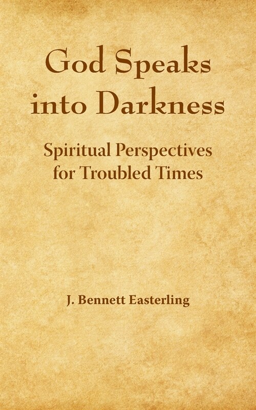 God Speaks into the Darkness: Spiritual Perspectives for Troubled Times (Paperback)