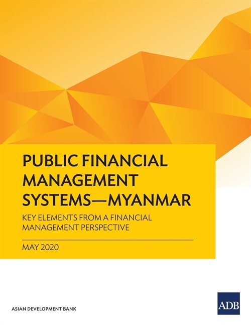 Public Financial Management Systems - Myanmar: Key Elements from a Financial Management Perspective (Paperback)