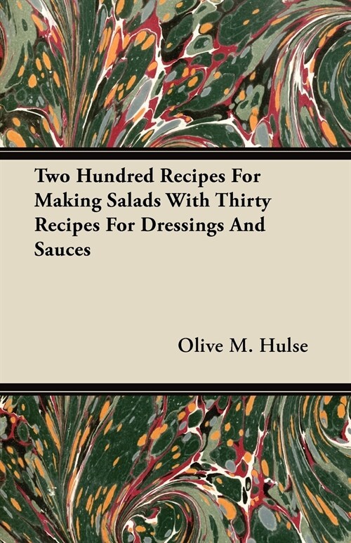 Two Hundred Recipes For Making Salads With Thirty Recipes For Dressings And Sauces (Paperback)