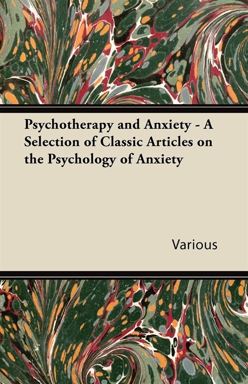 Psychotherapy and Anxiety - A Selection of Classic Articles on the Psychology of Anxiety (Paperback)