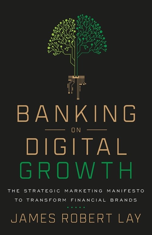 Banking on Digital Growth: The Strategic Marketing Manifesto to Transform Financial Brands (Paperback)