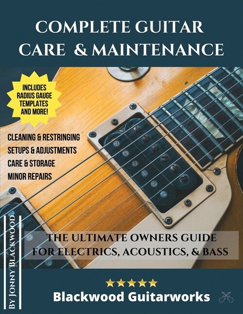 Complete Guitar Care & Maintenance: The Ultimate Owners Guide (Paperback)