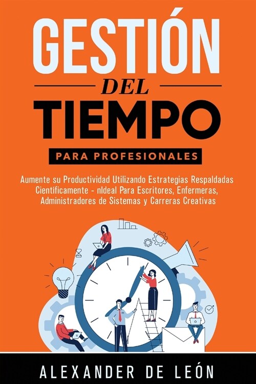 Gesti? del Tiempo para Profesionales: Aumente su Productividad Utilizando Estrategias Respaldadas Cient?icamente: Ideal Para Escritores, Enfermeras, (Paperback)