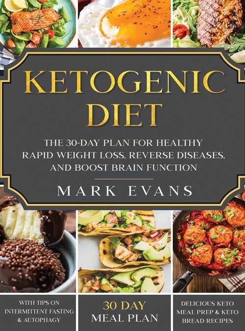 Ketogenic Diet: The 30-Day Plan for Healthy Rapid Weight loss, Reverse Diseases, and Boost Brain Function (Keto, Intermittent Fasting, (Hardcover)