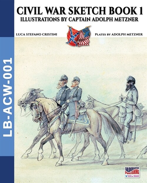 Civil War sketch book - Vol. 1: Illustrations by Captain Adolph Metzner (Paperback)