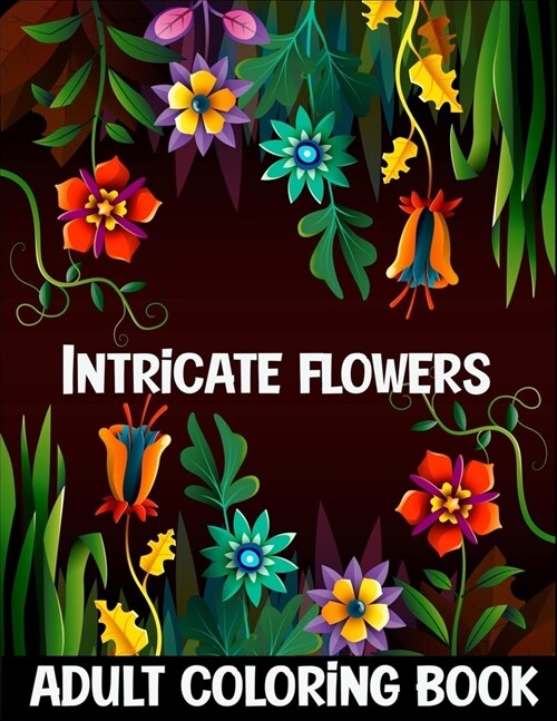 Intricate flowers: adult coloring book for relaxation (Paperback)