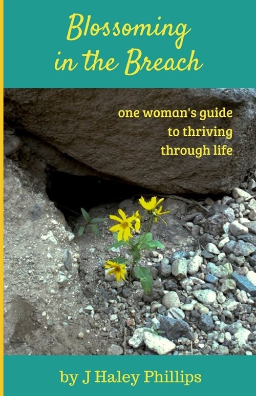 Blossoming in the Breach: one womans guide to thriving through life (Paperback)