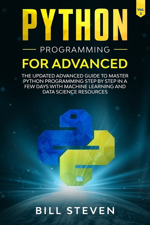 Python Programming For Advanced: The Updated Advanced Guide to Master Python Programming Step by Step In A Few Days with Machine Learning and Data Sci (Paperback)