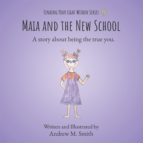 Maia and the New School: A Story About Being the True You (Paperback)