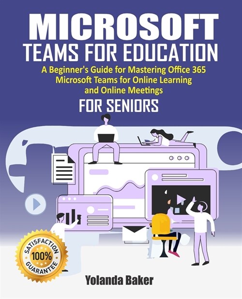 Microsoft Teams For Education: 2020 Beginners Guide to Mastering Office 365 Microsoft Teams for Online Learning and Online Meetings For Seniors (Paperback)