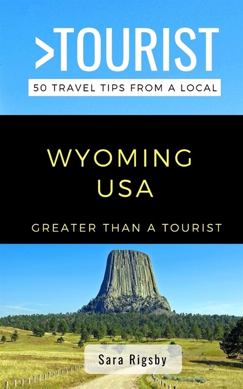 Greater Than a Tourist- Wyoming USA: 50 Travel Tips from a Local (Paperback)