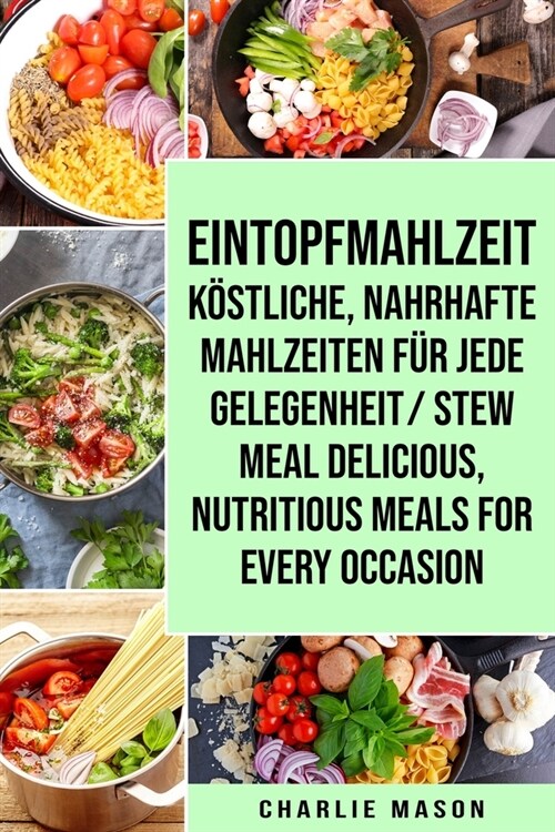 Eintopfmahlzeit K?tliche, Nahrhafte Mahlzeiten f? Jede Gelegenheit/ Stew Meal Delicious, Nutritious Meals For Every Occasion (Paperback)